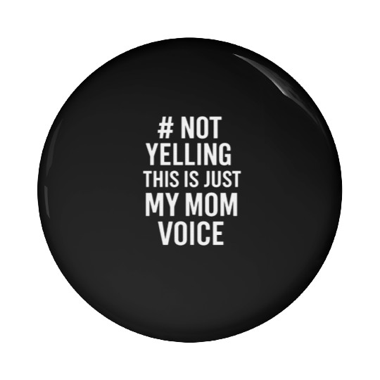 Not Yelling This Is Just My Mom Voice Pin Buttons