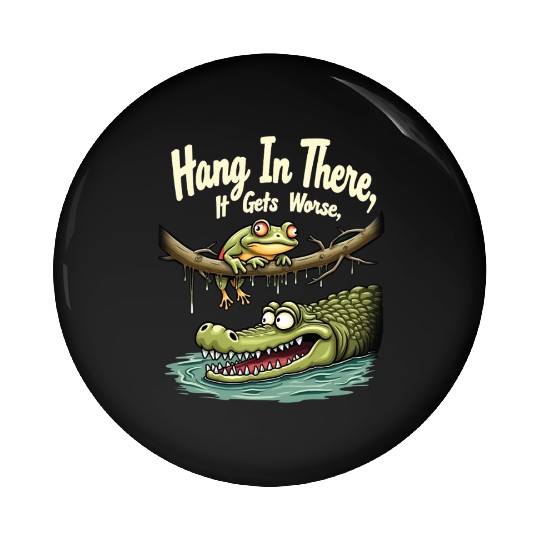 Hang In There – Dark Humor Sarcastic Pin Buttons