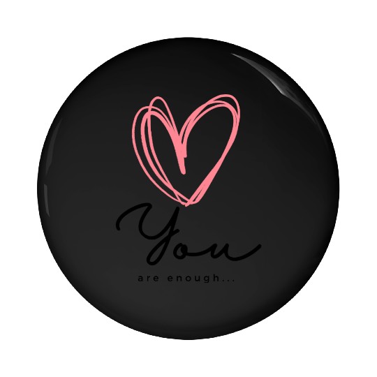 You Are Enough - Self Love Heart Design Pin Buttons
