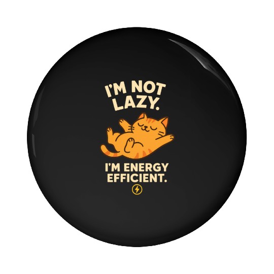 I’m Not Lazy – Energy Efficient Cat Meme Pin Buttons