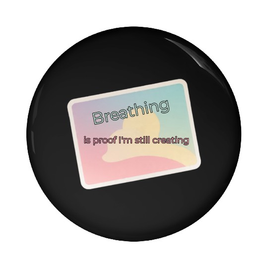 Proof of Creativity Breath Quote Pin Buttons