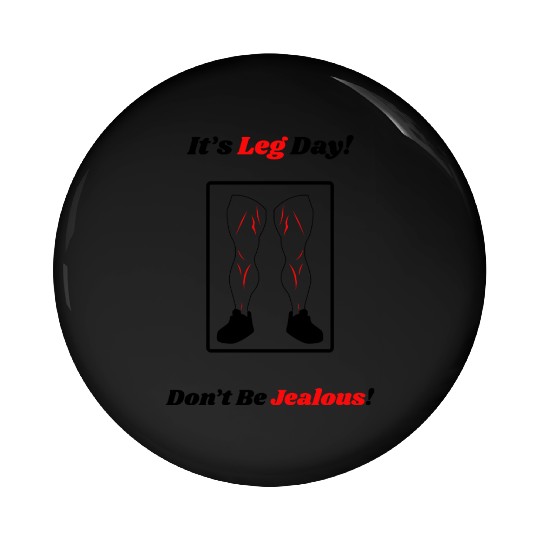 Leg Day Jealous Gym Workout Motivation Pin Buttons