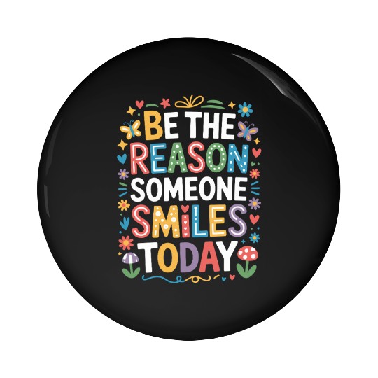 Be The Reason Someone Smiles Today Kindness Quote Pin Buttons
