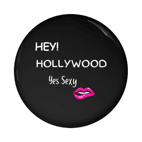 HEY HOLLYWOOD Yes Sexy part 2 Pin Buttons