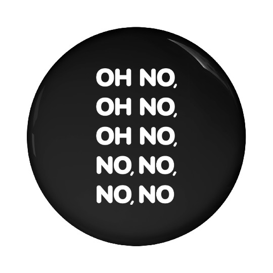 Oh No Oh No Oh No No No No No Viral TikTok Song -W Pin Buttons