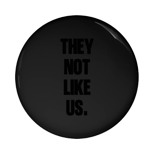 They not like us kendrick Funny Sarcasm, Offensive Pin Buttons