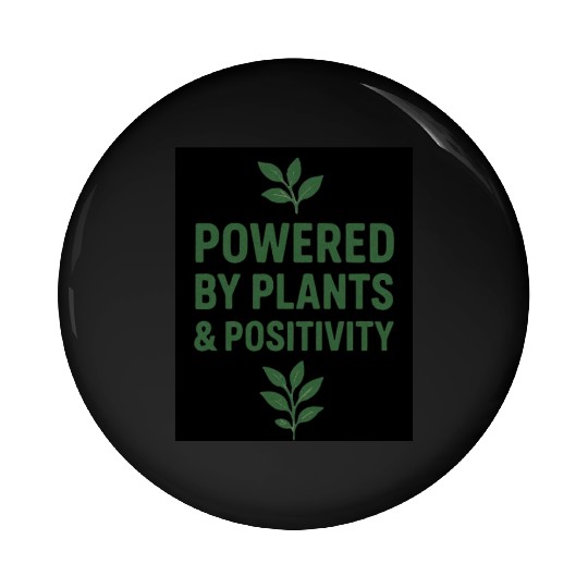 Powered by Plants and Positivity Pin Buttons