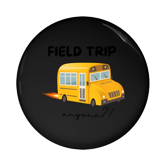 Field Trip Anyone Pin Buttons, Teacher Pin Buttons, Gift for Tea