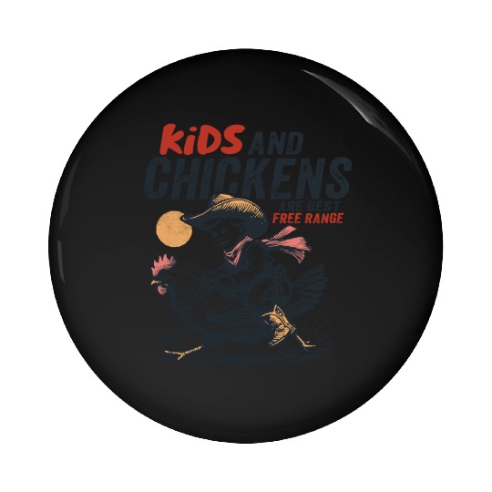 Kids and chickens are best free range Pin Buttons