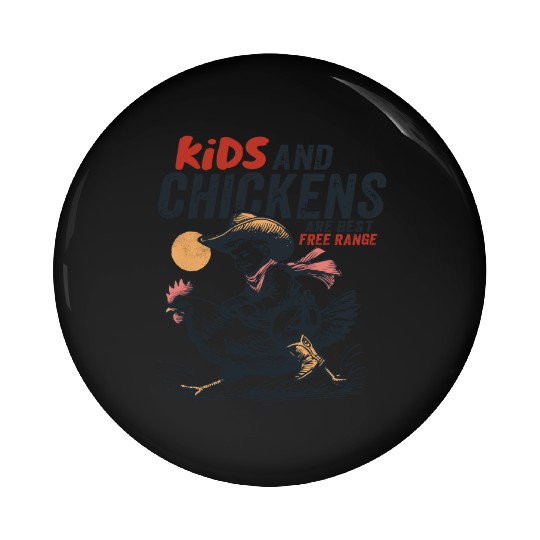 Kids and chickens are best free range Pin Buttons