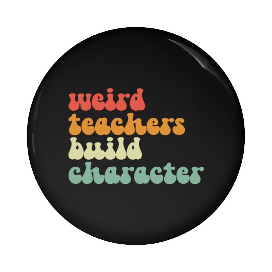 Weird Teachers Build Character Pin Buttons