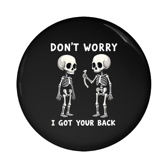 Don't Worry I Got Your Back Skeleton  Pin Buttons
