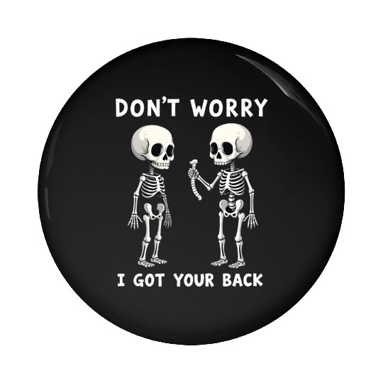 Don't Worry I Got Your Back Skeleton  Pin Buttons