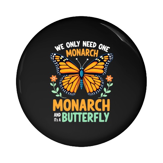 We Only Need One Monarch Butterfly Pin Buttons