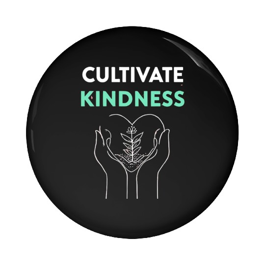 Cultivate Kindness Inspirational Design Pin Buttons