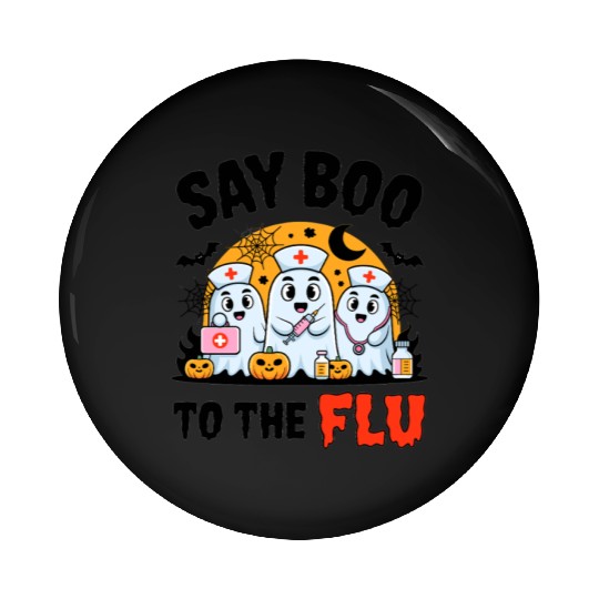 Say Boo to the Flu Halloween Medical Ghosts Pin Buttons