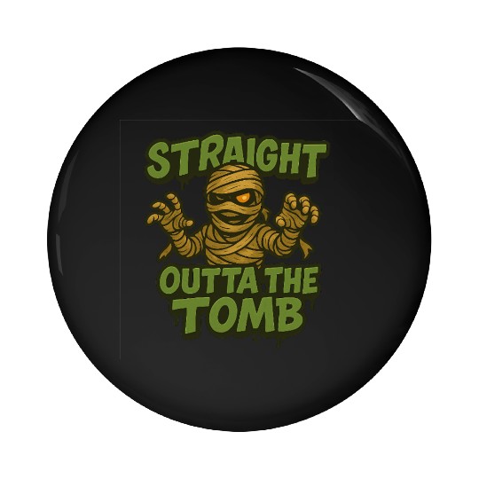 Straight Outta The Tomb | Creepy Funny Mummy Pin Buttons