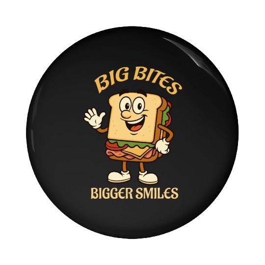 big bites bigger smiles - sandwich Pin Buttons
