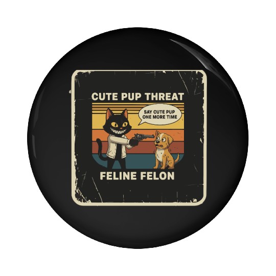 Cute Pup Threat Feline Felon Pin Buttons
