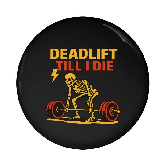 Deadlift Till I Die – Skeleton Powerlifting Gym T- Pin Buttons