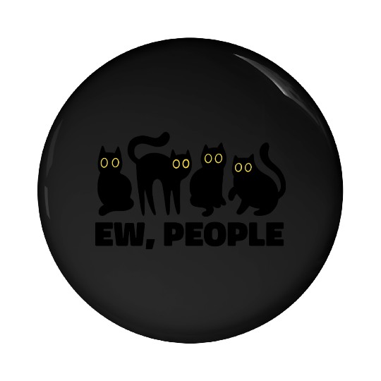 Ew People Funny Black Cats  Pin Buttons