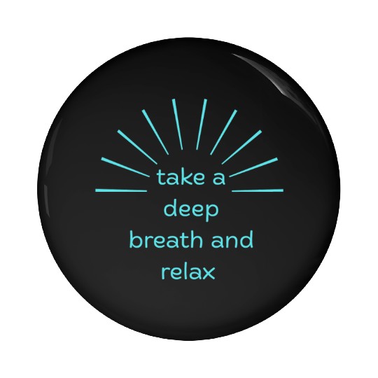 Deep Breath and Relax Motivational Design Pin Buttons