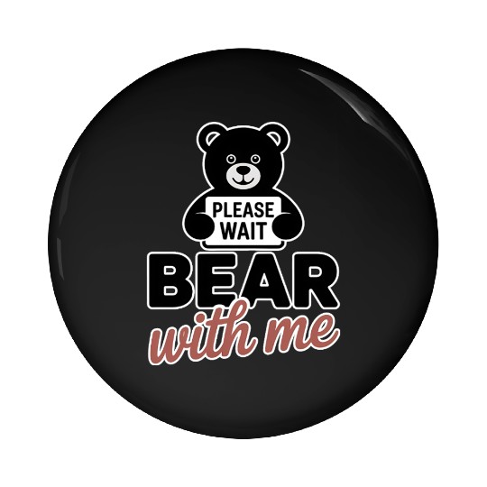Bear With Me Funny Pun Teddy Bear Pin Buttons