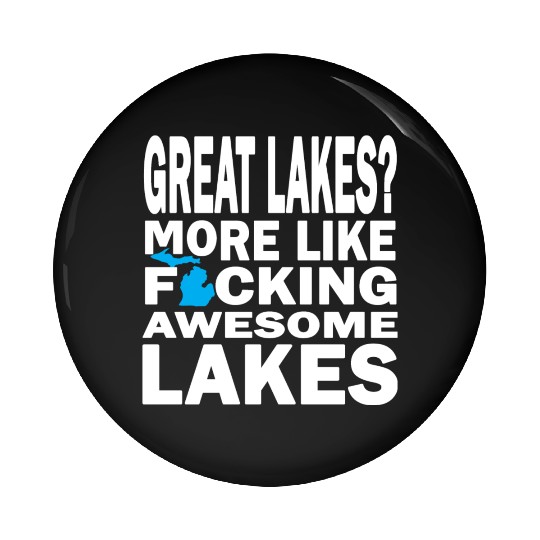 Funny Great Lakes Awesome Humor Apparel Clothing Pin Buttons
