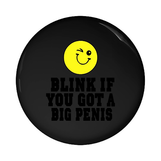 BLINK IF YOU GOT A BIG PENIS Pin Buttons