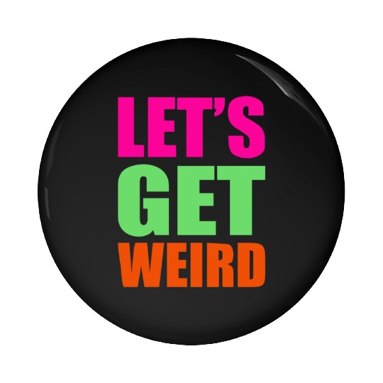 Let's Get Weird funny Pin Buttons