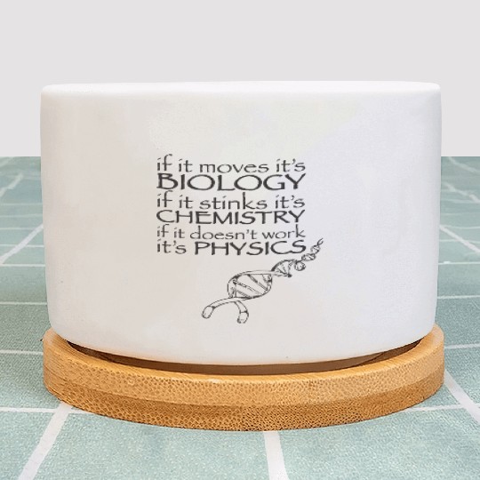 Science Biology Chemistry Physics Funny Science T Plant Pots