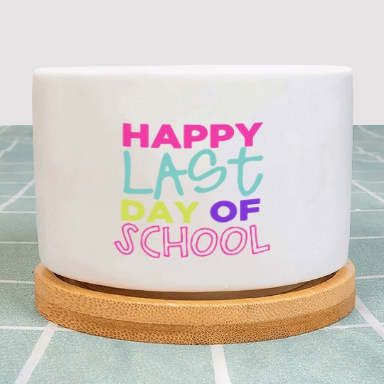 Happy Last Day Of School Teacher Women friend Plant Pots