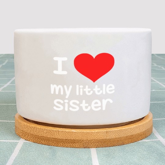 I Love my little Sister Plant Pots