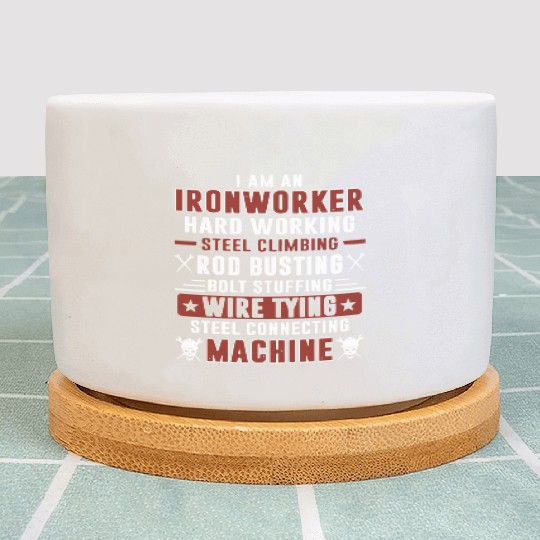 i am an ironworker hard working steel climbing rod Plant Pots