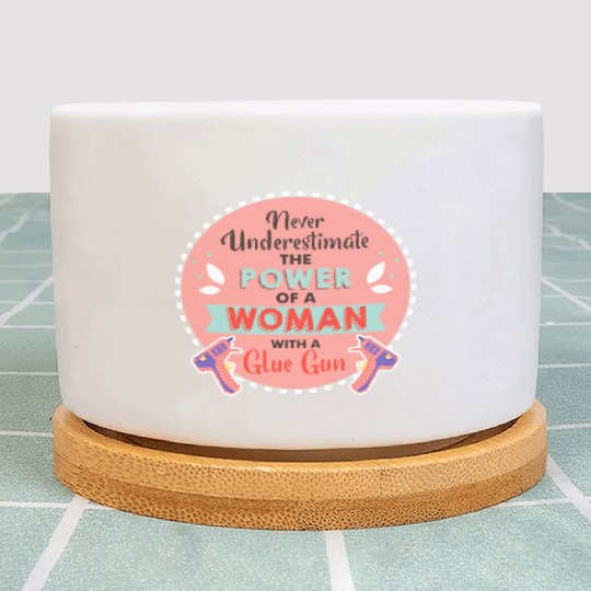 Never Underestimate a Woman and Her Glue Gun Plant Pots