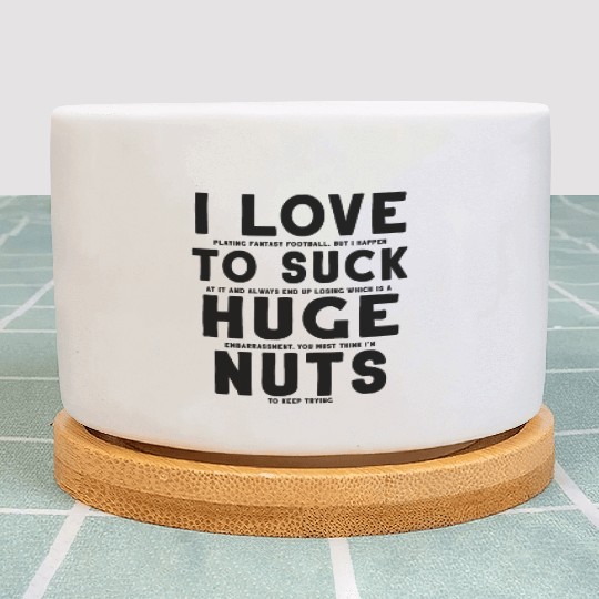 Fantasy Football Loser I Love to Suck Huge Nuts Plant Pots
