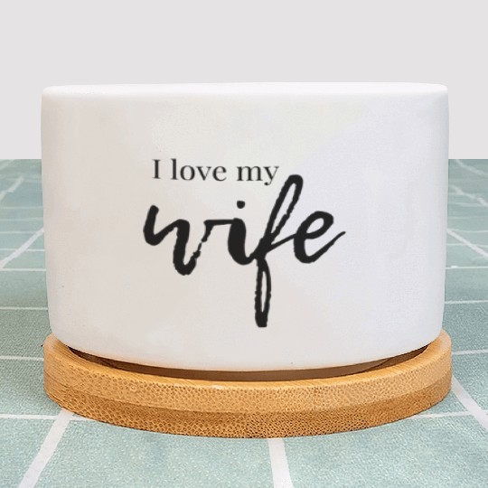 I love my wife Plant Pots