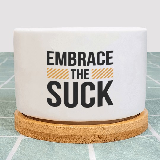 Embrace The Suck Plant Pots
