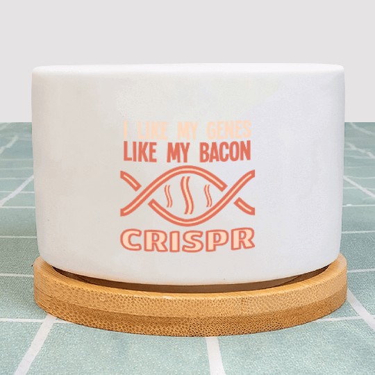 I like my genes like my bacon CRISPR Gift Science Plant Pots