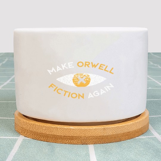 Make Orwell fiction again Philosophy Plant Pots