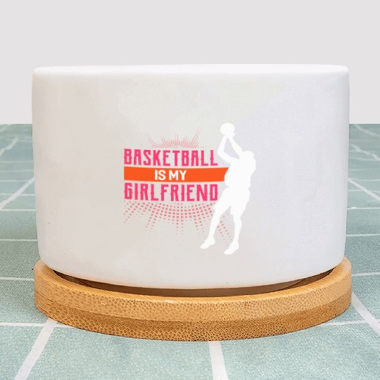 Basketball Is My Girlfriend Funny Basketball Coach Plant Pots