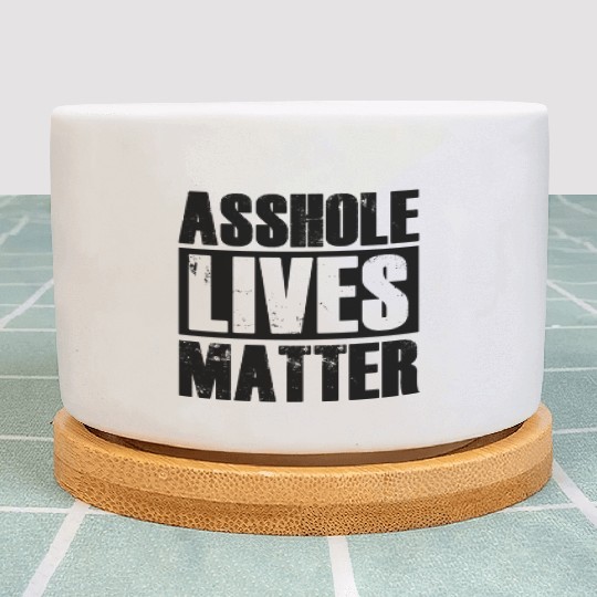 Asshole Lives Matter Funny Adult Humor Plant Pots