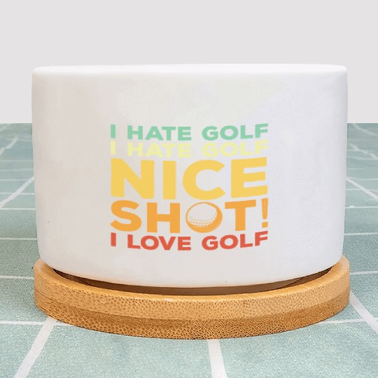I Hate Golf Nice Shot I Love Golf Plant Pots