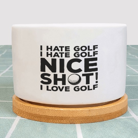 I Hate Golf Nice Shot I Love Golf Plant Pots