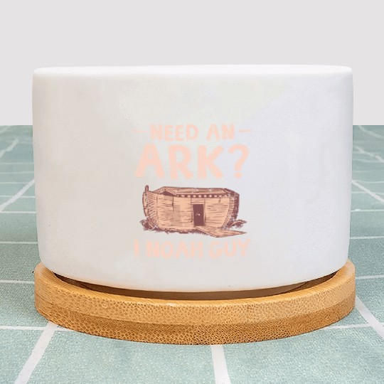 Need an Ark I Noah Guy Funny Christian Plant Pots