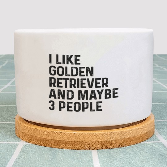 I Like Golden Retriever And Maybe 3 People Dog Plant Pots