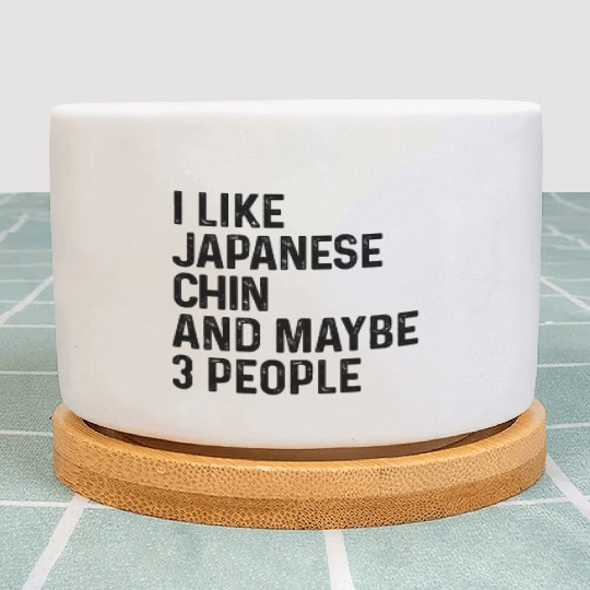 I Like Japanese Chin And Maybe 3 People Dog Lover Plant Pots