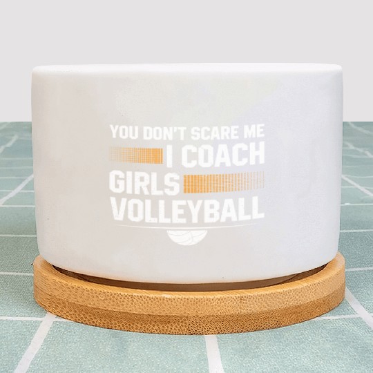 You Dont Scare Me I Coach Girls Volleyball Funny Plant Pots
