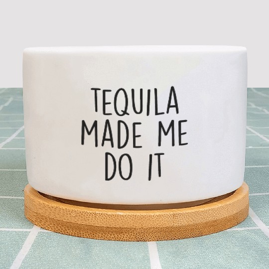 Tequila made me do it Plant Pots