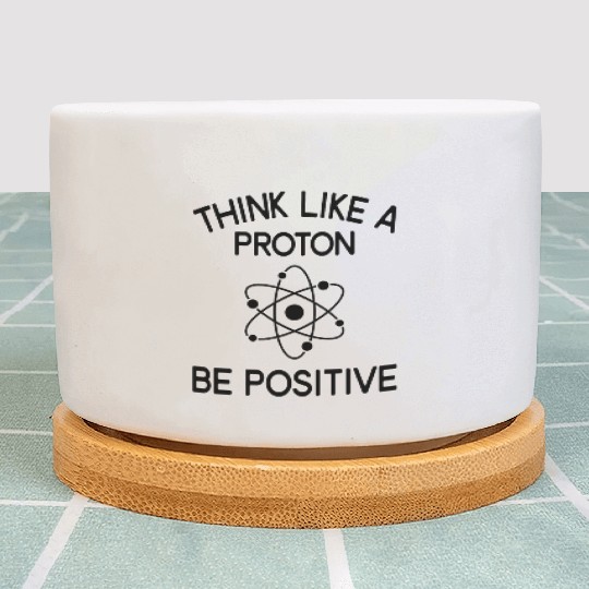 Think Like Proton Be Positive Science Teacher Plant Pots